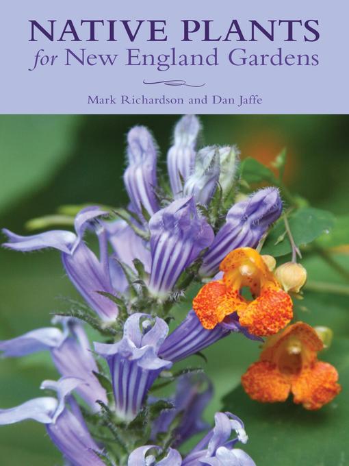 Title details for Native Plants for New England Gardens by Mark Richardson - Available